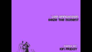Lem Springsteen - Seize The Moment (Ian Fridays Libation Vocal Remix)