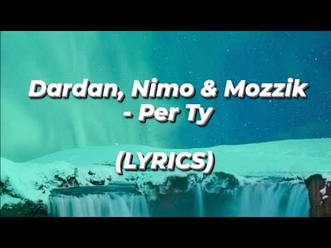 Dardan, Nimo & Mozzik - Per Ty(LYRICS)