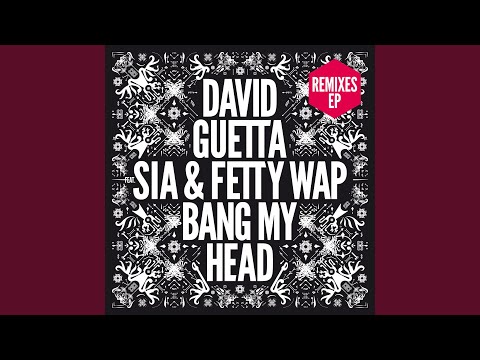 Bang My Head (feat. Sia & Fetty Wap) (Extended)