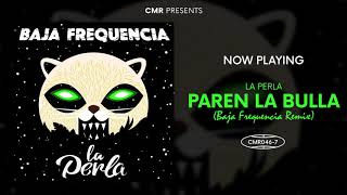 La Perla - Paren La Bulla (Baja Frequencia Remix)