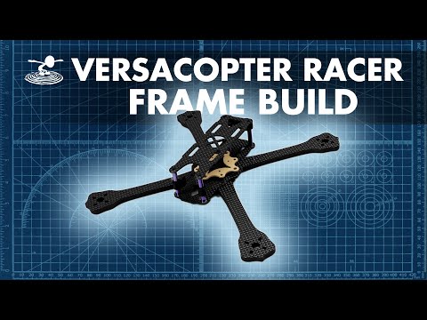 VersaCopter Racer Frame Assembly  //  BUILD - UCrTpude4ov3gWwSZQnByxLQ