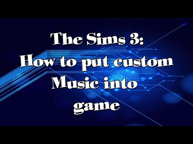 How to Add Custom Music to The Sims 3 by Electronic Arts