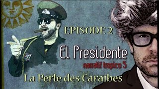 (Let's Play narratif) EL PRESIDENTE - Episode 2 - La perle des caraibes