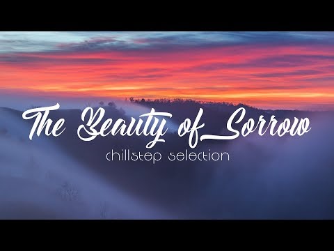 The Beauty of Sorrow - Chillstep Selection - UCJ-DCKo6g07dtJJhjbkJtXA