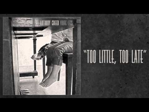 Anthony Green - Too Little, Too Late