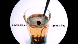 SlowSupreme - B - Green Tea (Jazidjazzdub)