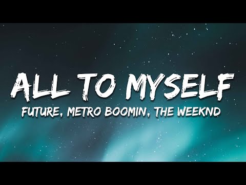 Future, Metro Boomin, The Weeknd - All to Myself (Lyrics)