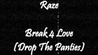 Raze - Break 4 Love (Drop The Panties)