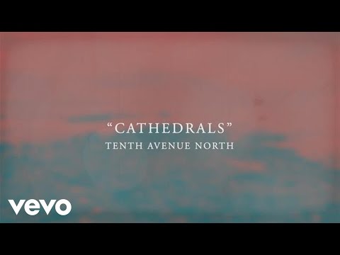 Tenth Avenue North - Cathedrals (Official Lyric Video) - UCUS4dnfOzbvGZSzgzulZUkw