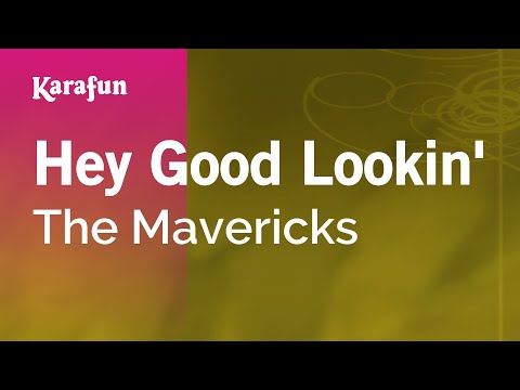 Karaoke Hey Good Lookin' - The Mavericks * - UCbqcG1rdt9LMwOJN4PyGTKg