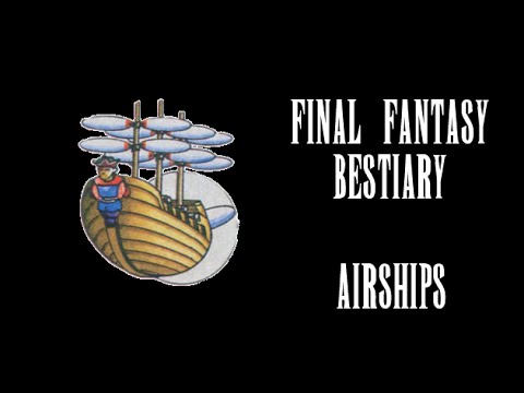 Final Fantasy Bestiary - Airships - UCALEd8FzfaUt-HBBZctO9cg