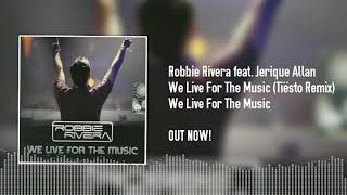 Robbie Rivera feat. Jerique Allan - We Live For The Music (Tiësto Remix)