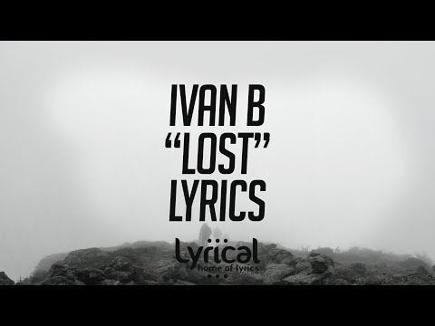 Ivan B - Lost Lyrics - UCnQ9vhG-1cBieeqnyuZO-eQ