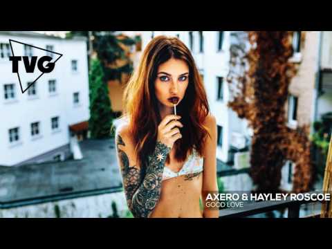 Axero & Hayley Roscoe - Good Love - UCxH0sQJKG6Aq9-vFIPnDZ2A