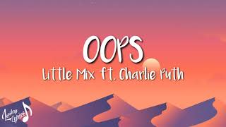 OOPS - Little Mix ft. Charlie Puth (Lyrics) | oops my baby