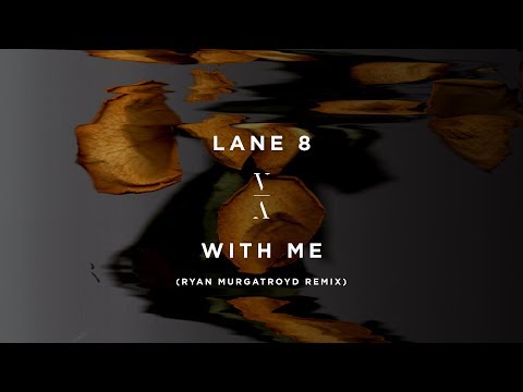 Lane 8 - With Me (Ryan Murgatroyd Remix) - UCozj7uHtfr48i6yX6vkJzsA