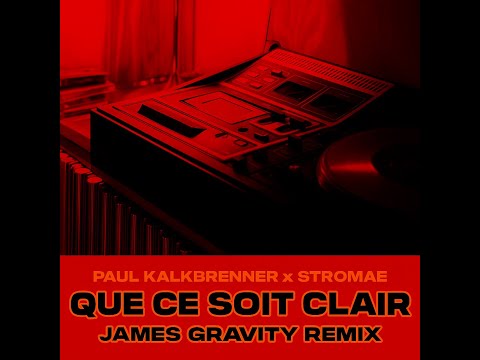 Paul Kalkbrenner, Stromae - Que ce soit clair (JAMES GRAVITY REMIX) [TECH HOUSE]