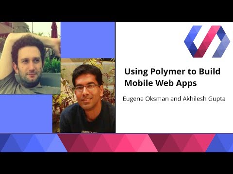 Using Polymer to Build Mobile Web Apps - Eugene Oksman and Akhilesh Gupta - UC_x5XG1OV2P6uZZ5FSM9Ttw