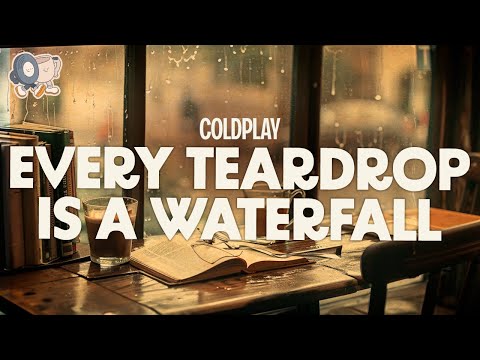 Coldplay ~ Every Teardrop Is a Waterfall (Lyrics)