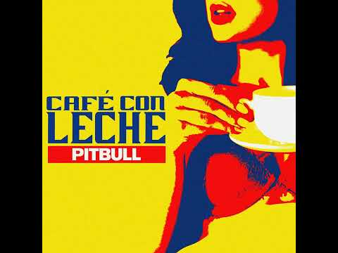 Pitbull - Café Con Leche [Audio]