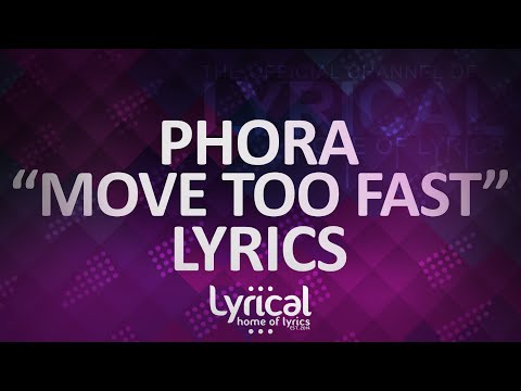 Phora - Move Too Fast Lyrics - UCnQ9vhG-1cBieeqnyuZO-eQ