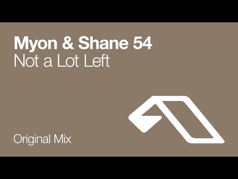 Myon & Shane 54 - Not A Lot Left (Original Mix) - UCC1qRH2kSGu7AzBwqEPVnjg