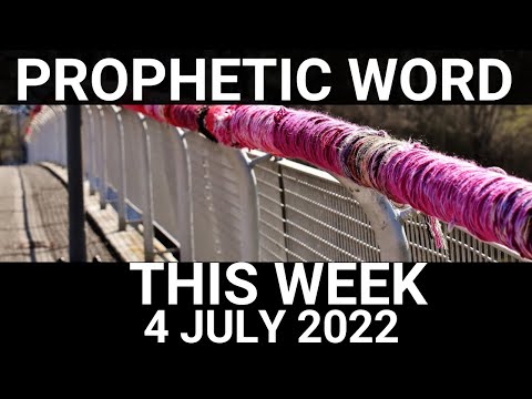 Prophetic Word for This Week 4 July 2022