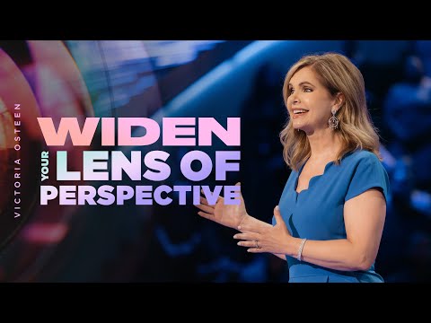 Widen Your Lens Of Perspective  Victoria Osteen
