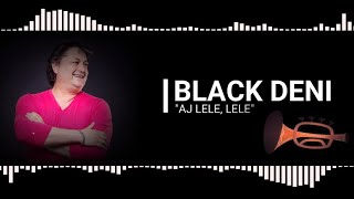 BLACK DENI - AJ, LELE, LELE - (OFFICIAL LYRICS VIDEO 2020)