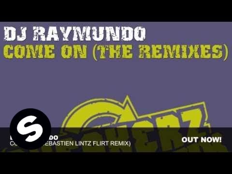 DJ Raymundo - Come On (Sebastien Lintz Flirt Remix) - UCpDJl2EmP7Oh90Vylx0dZtA