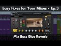 Easy Fixes for Your Mixes Ep. 3  Mix Buss Glue Reverb