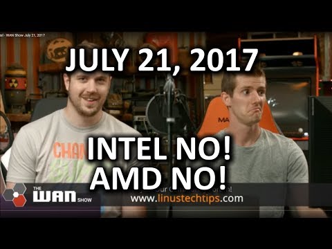 We (maybe) were WRONG about Intel - WAN Show July 21, 2017 - UCXuqSBlHAE6Xw-yeJA0Tunw