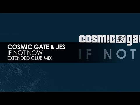 Cosmic Gate & JES - If Not Now (Extended Club Mix) - UCvYuEpgW5JEUuAy4sNzdDFQ