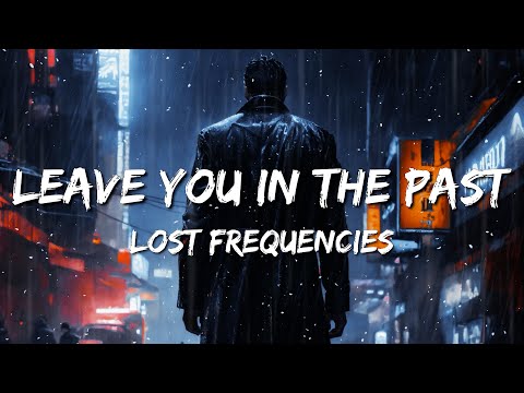 Lost Frequencies - Leave You In The Past (Lyrics)