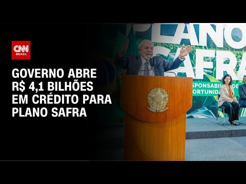 ​Governo abre R$ 4,1 bilhões em crédito para Plano Safra | CNN 360°