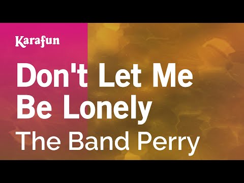 Karaoke Don't Let Me Be Lonely - The Band Perry * - UCbqcG1rdt9LMwOJN4PyGTKg