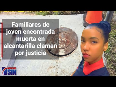 Familiares de joven encontrada muerta en alcantarilla claman por justicia