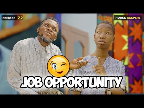 Job Opportunity - Episode 22 (House keeper series)