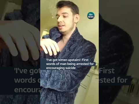 ‘I’ve got kitten upstairs’: First words of man being arrested for encouraging suicide
