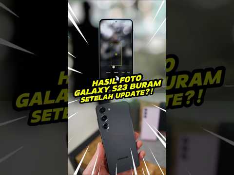 Hasil Foto Galaxy S23 Buram Setelah Update OS?