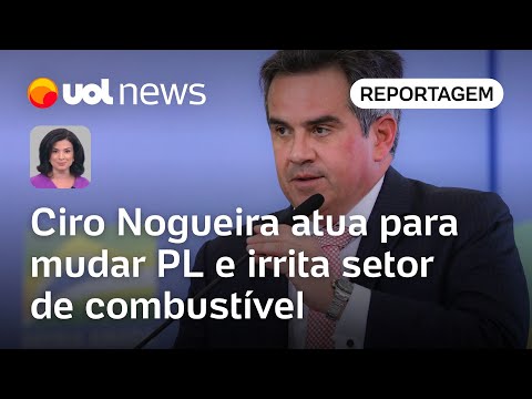 Ciro Nogueira atua para mudar projeto de lei e irrita setor de combustível | Raquel Landim