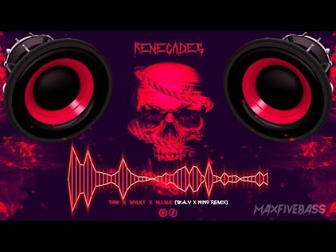 Taw, Mylky, M.I.M.E - Renegades (W.A.V x NIN9 Remix) (BASS BOOSTED) - UC-nLPJpvP1-eH2j7tynN1Sg