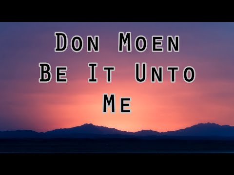 Don Moen - Be It Unto Me (Lyrics)