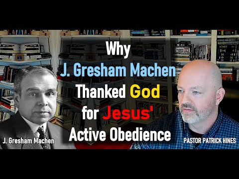 Why J. Gresham Machen Thanked God for Jesus's Active Obedience