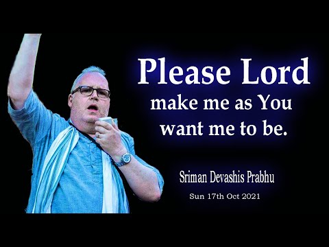 Please Lord, make me as You want me to be.