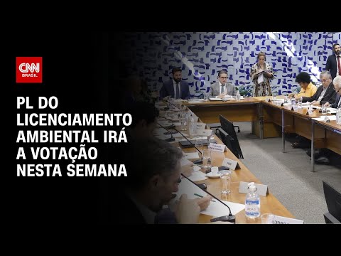 ​Em derrota para governistas, PL do licenciamento ambiental irá a votação nesta semana | AGORA CNN