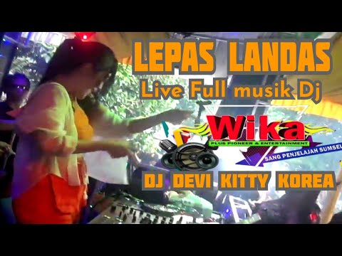 LEPAS LANDAS FULL DJ: FDJ DEVI KITTY KOREA : WIKA SANG PENJELAJAH SUMSEL