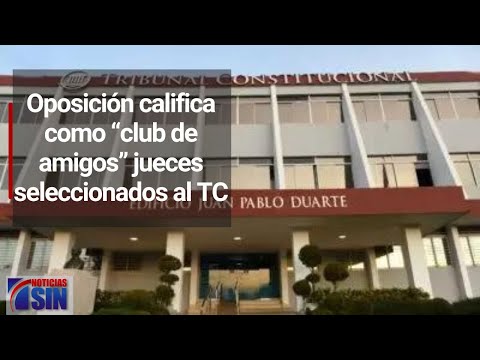 Oposición califica como “club de amigos” jueces seleccionados al TC