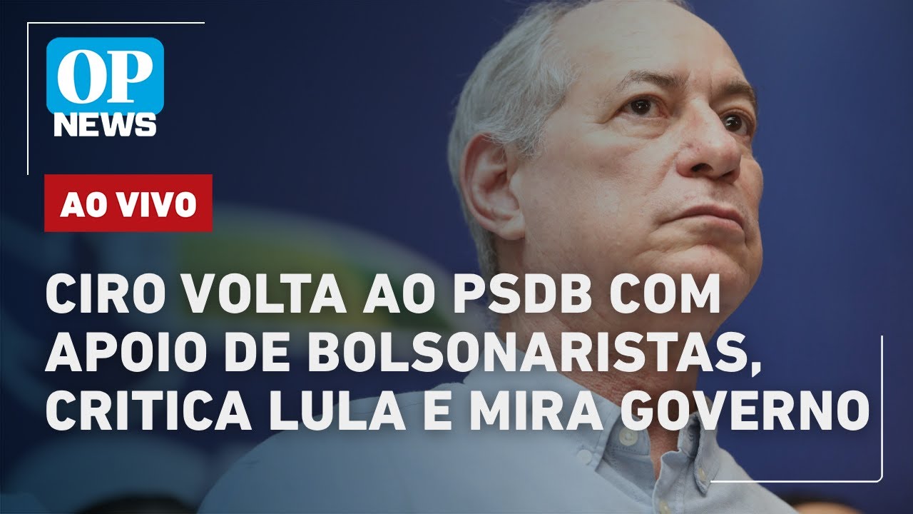 🔴AO VIVO: Ciro volta ao PSDB com apoio de bolsonaristas, critica Lula e mira governo; caso Fux