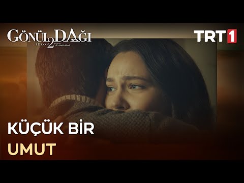 “Küçük bir umut da olsa, ona sarılmak istiyor…” - Gönül Dağı 60. Bölüm